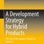 خرید و دانلود نسخه کامل کتاب A Development Strategy for Hybrid Products: The Case of the Japanese Animation Industry