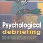 خرید و دانلود نسخه کامل کتاب A Guide to Psychological Debriefing: Managing Emotional Decompression and Post-Traumatic Stress Disorder