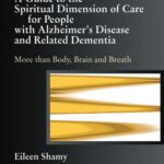 خرید و دانلود نسخه کامل کتاب A Guide to the Spiritual Dimension of Care for People With Alzheimer s Disease and Related Dementia: More Than Body, Brain, and Breath
