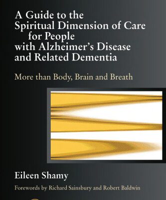 خرید و دانلود نسخه کامل کتاب A Guide to the Spiritual Dimension of Care for People With Alzheimer s Disease and Related Dementia: More Than Body, Brain, and Breath