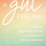 خرید و دانلود نسخه کامل کتاب A Gut Feeling Conquer Your Sweet Tooth by Tuning Into Your Microbiome