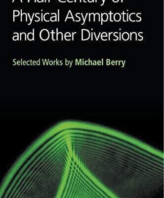 خرید و دانلود نسخه کامل کتاب A Half-century of Physical Asymptotics and Other Diversions: Selected Works by Michael Berry
