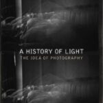خرید و دانلود نسخه کامل کتاب A History of Light: The Idea of Photography