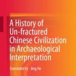 خرید و دانلود نسخه کامل کتاب A History of Un-fractured Chinese Civilization in Archaeological Interpretation