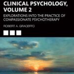 خرید و دانلود نسخه کامل کتاب A Humane Vision of Clinical Psychology, Volume II: Explorations into the Practice of Compassionate Psychotherapy