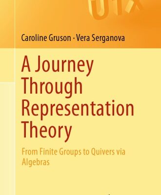 خرید و دانلود نسخه کامل کتاب A Journey Through Representation Theory: From Finite Groups to Quivers via Algebras
