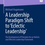 خرید و دانلود نسخه کامل کتاب A Leadership Paradigm Shift to ‘Eclectic Leadership’: The Development of Principles for an Holistic and Effective Leadership Framework