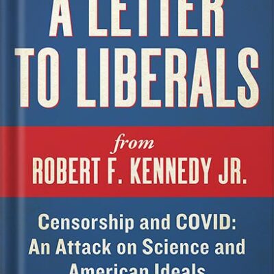خرید و دانلود نسخه کامل کتاب A Letter to Liberals: Censorship and COVID: An Attack on Science and American Ideals (Children’s Health Defense) by Robert F. Kennedy