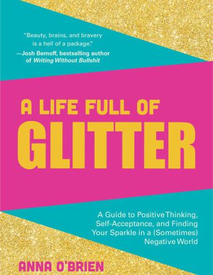 خرید و دانلود نسخه کامل کتاب A Life Full of Glitter: A Guide to Positive Thinking, Self-Acceptance, and Finding Your Sparkle in a (Sometimes) Negative World
