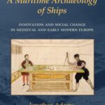 خرید و دانلود نسخه کامل کتاب A Maritime Archaeology of Ships: Innovation and Social Change in Medieval and Early Modern Europe