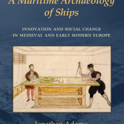 خرید و دانلود نسخه کامل کتاب A Maritime Archaeology of Ships: Innovation and Social Change in Medieval and Early Modern Europe