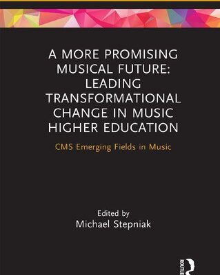 خرید و دانلود نسخه کامل کتاب A More Promising Musical Future: Leading Transformational Change in Music Higher Education