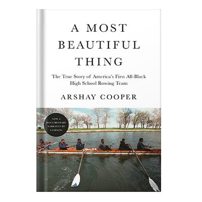 خرید و دانلود نسخه کامل کتاب A Most Beautiful Thing The True Story of Americas First All-black High School Rowing Team by Arshay Cooper