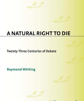 خرید و دانلود نسخه کامل کتاب A Natural Right to Die: Twenty-Three Centuries of Debate (Contributions in Legal Studies)