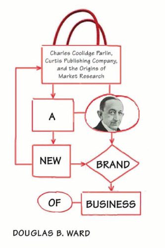 خرید و دانلود نسخه کامل کتاب A New Brand of Business: Charles Coolidge Parlin, Curtis Publishing Company, and the Origins of Market Research_68d61f679bbe9.jpeg خرید و دانلود نسخه کامل کتاب A New Brand of Business: Charles Coolidge Parlin, Curtis Publishing Company, and the Origins of Market Research