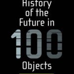 خرید و دانلود نسخه کامل کتاب A New History of the Future in 100 Objects A Fiction