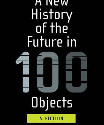 خرید و دانلود نسخه کامل کتاب A New History of the Future in 100 Objects A Fiction