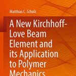 خرید و دانلود نسخه کامل کتاب A New Kirchhoff-Love Beam Element and its Application to Polymer Mechanics