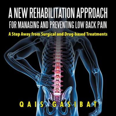 خرید و دانلود نسخه کامل کتاب A New Rehabilitation Approach for Managing and Preventing Low Back Pain A Step Away from Surgical and Drug-Based Treatments