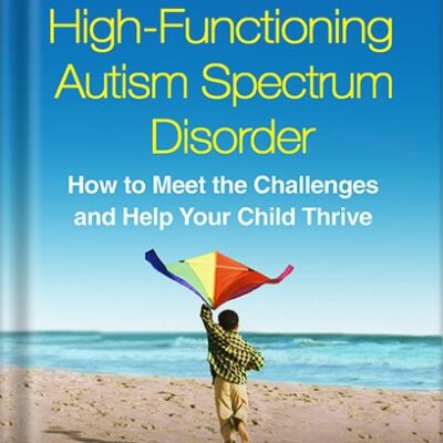 خرید و دانلود نسخه کامل کتاب A Parent’s Guide to High-Functioning Autism Spectrum Disorder, Second Edition: How to Meet the Challenges and Help Your Child Thrive by Sally Ozonoff