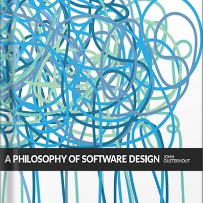 خرید و دانلود نسخه کامل کتاب A Philosophy of Software Design, 2nd Edition by John K. Ousterhout