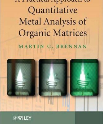 خرید و دانلود نسخه کامل کتاب A Practical Approach to Quantitative Metal Analysis of Organic Matrices