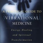 خرید و دانلود نسخه کامل کتاب A Practical Guide to Vibrational Medicine: Energy Healing and Spiritual Transformation