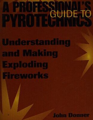خرید و دانلود نسخه کامل کتاب A Professional’s Guide to Pyrotechnics: Understanding and Making Exploding Fireworks