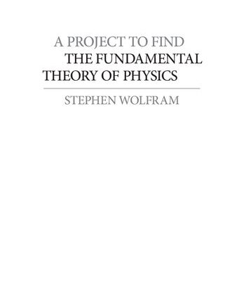 خرید و دانلود نسخه کامل کتاب A Project to Find the Fundamental Theory of Physics