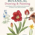 خرید و دانلود نسخه کامل کتاب A Step-by-Step Guide to Botanical Drawing & Painting: Create Realistic Pencil and Watercolor Illustrations of Flowers, Fruits, Plants and More! (With Over 800 illustrations)