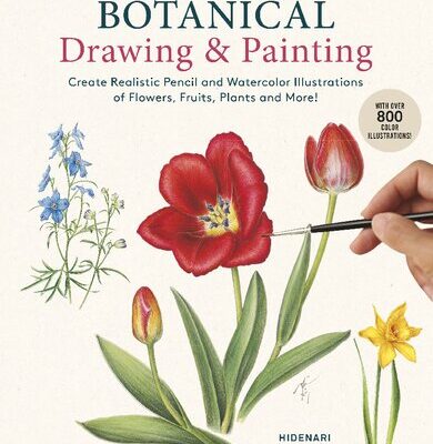 خرید و دانلود نسخه کامل کتاب A Step-by-Step Guide to Botanical Drawing & Painting: Create Realistic Pencil and Watercolor Illustrations of Flowers, Fruits, Plants and More! (With Over 800 illustrations)