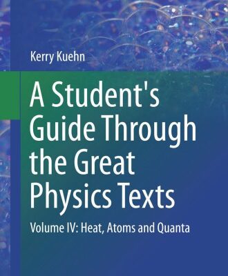 خرید و دانلود نسخه کامل کتاب A Student’s Guide Through the Great Physics Texts: Volume IV: Heat, Atoms and Quanta