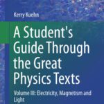خرید و دانلود نسخه کامل کتاب A Student’s Guide Through the Great Physics Texts: Volume III: Electricity, Magnetism and Light