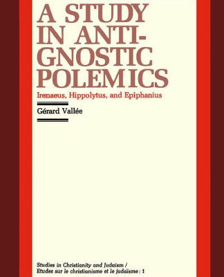 خرید و دانلود نسخه کامل کتاب A Study in Anti-Gnostic Polemics: Irenaeus, Hippolytus and Epiphanius (Studies in Christianity and Judaism, 1)