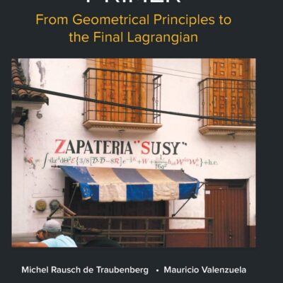 خرید و دانلود نسخه کامل کتاب A Supergravity Primer: From Geometrical Principles To The Final Lagrangian