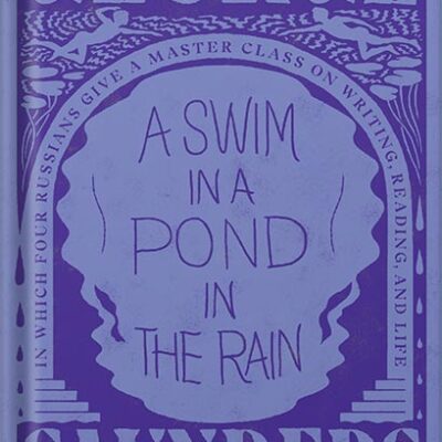خرید و دانلود نسخه کامل کتاب A Swim in a Pond in the Rain: In Which Four Russians Give a Master Class on Writing, Reading, and Life by George Saunders