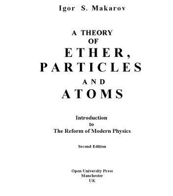 خرید و دانلود نسخه کامل کتاب A Theory Of Ether, Particles And Atoms: Introduction To The Reform Of Modern Physics (Volume 1)