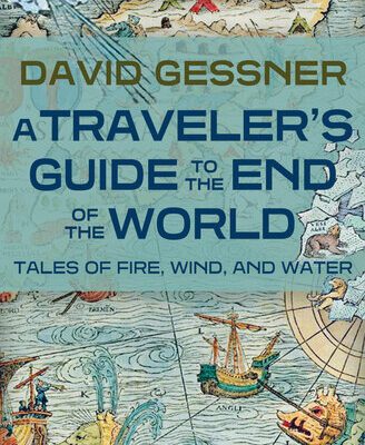 خرید و دانلود نسخه کامل کتاب A Traveler’s Guide to the End of the World: Tales of Fire, Wind, and Water