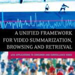 خرید و دانلود نسخه کامل کتاب A Unified Framework for Video Summarization, Browsing & Retrieval: with Applications to Consumer and Surveillance Video