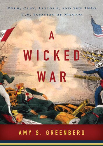 خرید و دانلود نسخه کامل کتاب A Wicked War : Polk, ClayLincoln, and the 1846 U.S. Invasion of Mexico_68c29ebbb6e2c.jpeg خرید و دانلود نسخه کامل کتاب A Wicked War : Polk, ClayLincoln, and the 1846 U.S. Invasion of Mexico