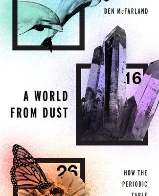 خرید و دانلود نسخه کامل کتاب A World From Dust: How the Periodic Table Shaped Life