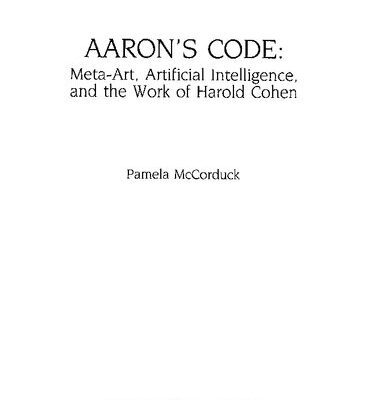 خرید و دانلود نسخه کامل کتاب Aaron’s Code: Meta-Art, Artificial Intelligence, and the Work of Harold Cohen