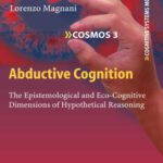 خرید و دانلود نسخه کامل کتاب Abductive Cognition: The Epistemological and Eco-Cognitive Dimensions of Hypothetical Reasoning