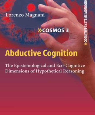 خرید و دانلود نسخه کامل کتاب Abductive Cognition: The Epistemological and Eco-Cognitive Dimensions of Hypothetical Reasoning