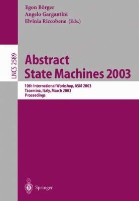 خرید و دانلود نسخه کامل کتاب Abstract State Machines 2003: Advances in Theory and Practice 10th International Workshop, ASM 2003 Taormina, Italy, March 3–7, 2003 Proceedings