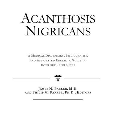 خرید و دانلود نسخه کامل کتاب Acanthosis Nigricans – A Medical Dictionary, Bibliography, and Annotated Research Guide to Internet References