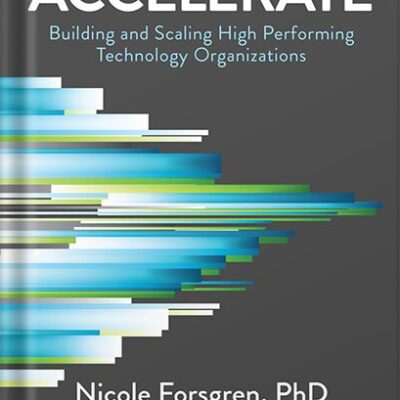 خرید و دانلود نسخه کامل کتاب Accelerate: The Science of Lean Software and DevOps: Building and Scaling High Performing Technology Organizations by Nicole Forsgren PhD