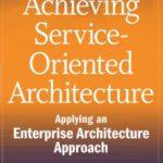 خرید و دانلود نسخه کامل کتاب Achieving Service-Oriented Architecture: Applying an Enterprise Architecture Approach