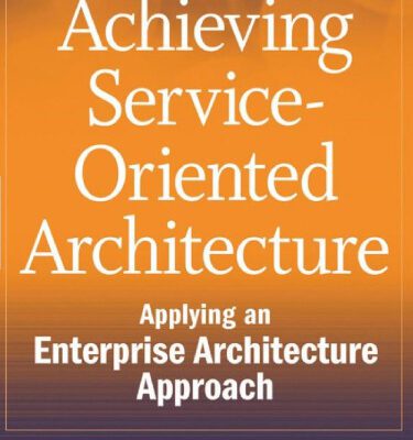 خرید و دانلود نسخه کامل کتاب Achieving Service-Oriented Architecture: Applying an Enterprise Architecture Approach
