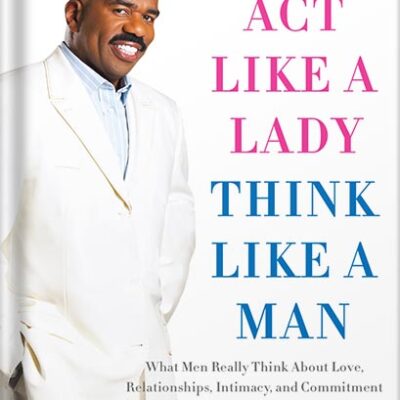 خرید و دانلود نسخه کامل کتاب Act Like a Lady, Think Like a Man, Expanded Edition: What Men Really Think About Love, Relationships, Intimacy, and Commitment by Steve Harvey